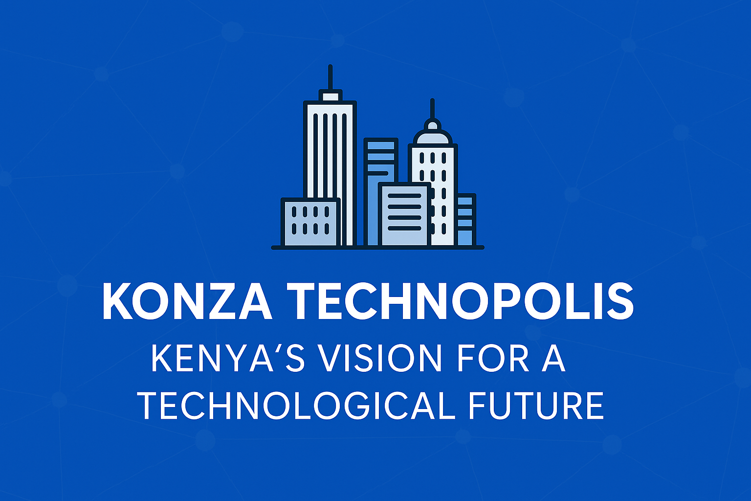 Konza Technopolis: The Future of Kenyan Innovation